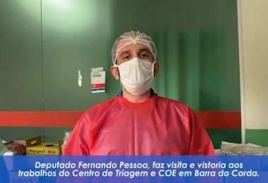 Deputado Fernando Pessoa visita o COE e Centro de Triagem em Barra do Corda e elogia profissionais da saúde